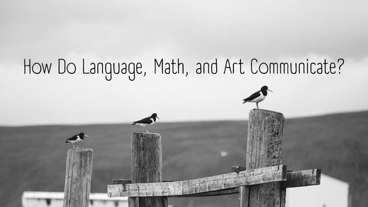How Do Language, Math, and Art Communicate?