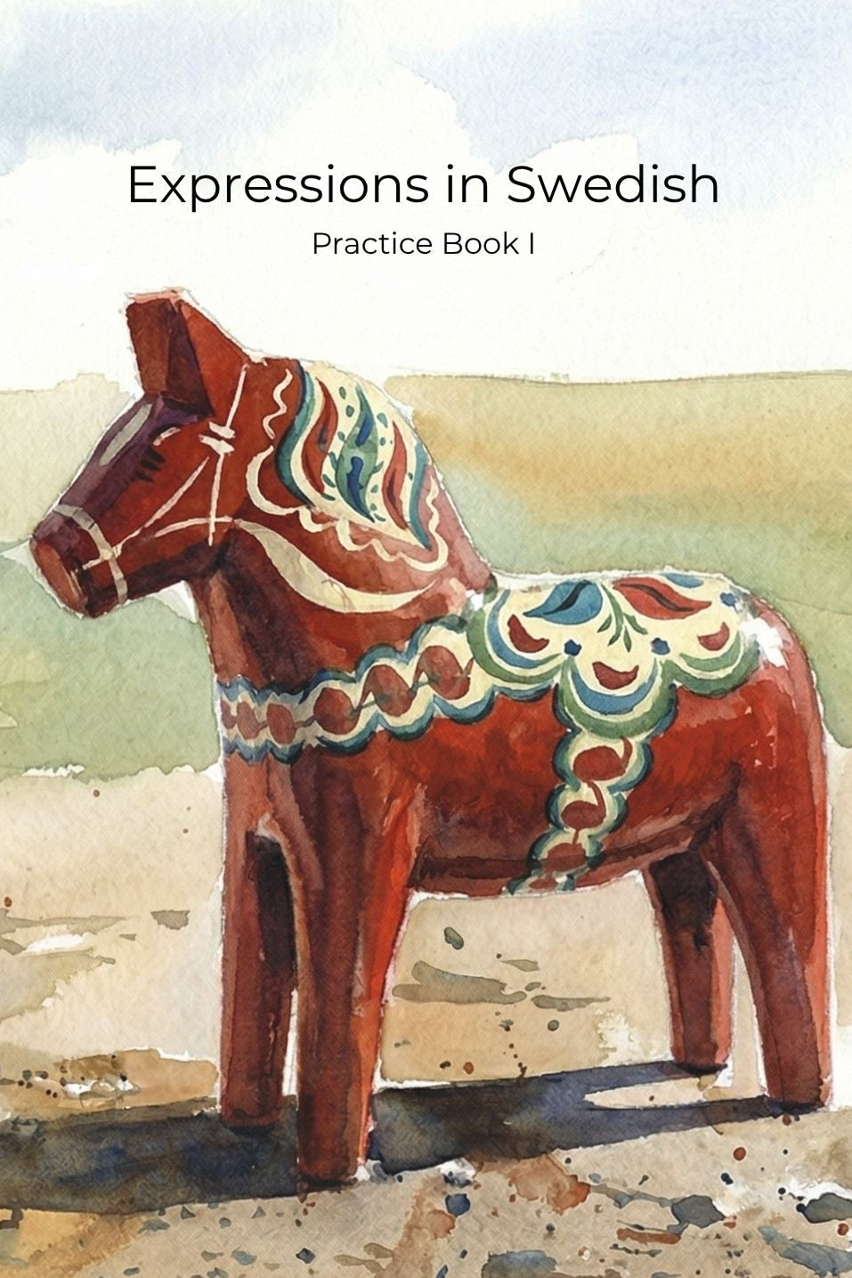 Book cover of 'Expressions in Swedish Practice Book I' with two decorated wooden horses in a landscape.