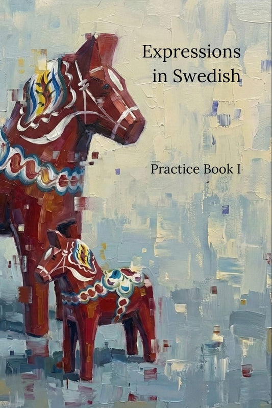 Book cover with two colorful wooden horses and text 'Expressions in Swedish Practice Book I' on a abstract background